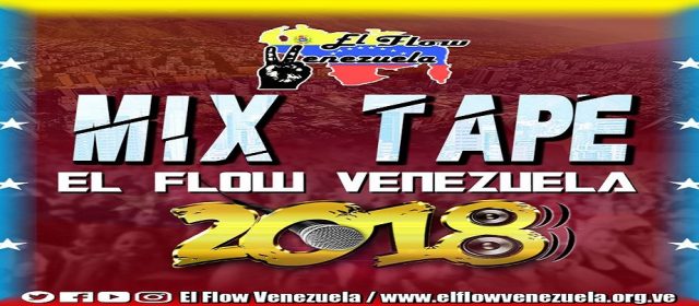 ENTÉRATE LO QUE SERÁ EL MIXTAPE EL FLOW VENEZUELA 2018