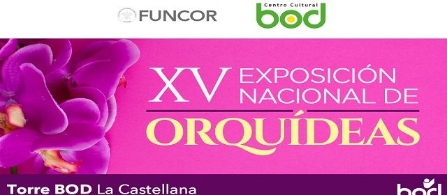 XV EXPOSICIÓN NACIONAL DE ORQUÍDEAS VUELVEN A LOS ESPACIOS ABIERTOS DEL BOD