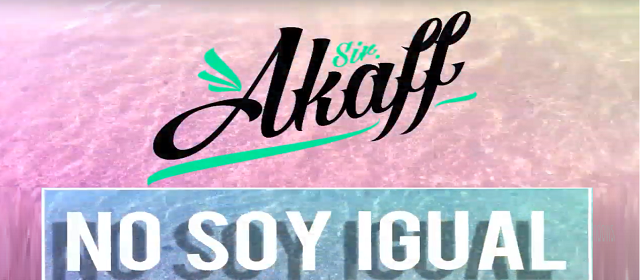 SIR AKAFF CON SU MÚSICA DICE “NO SOY IGUAL”