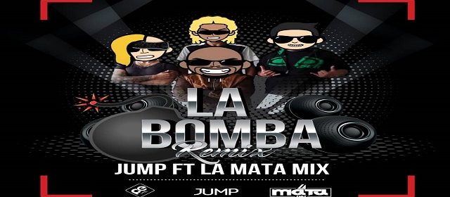 LA MATA MIX Y JUMP UNEN SUS FUERZAS CON “LA BOMBA”