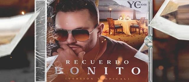 YC BODIB PRESENTA “RECUERDO BONITO” EN VERSIÓN TROPICAL