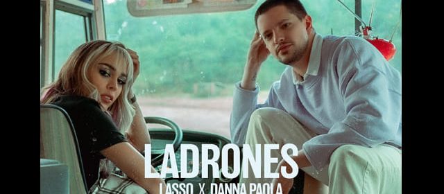 LASSO Y DANNA PAOLA COLABORAN CON “LADRONES”