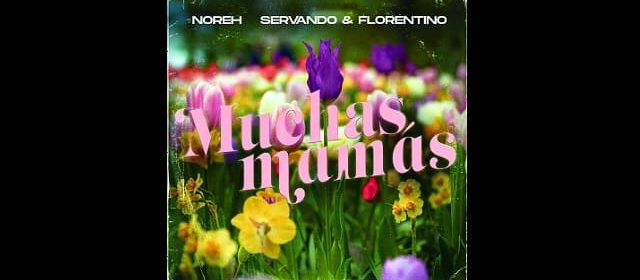 “MUCHAS MAMÁS” LA UNIÓN HISTÓRICA DE NOREH JUNTO A SERVANDO Y FLORENTINO