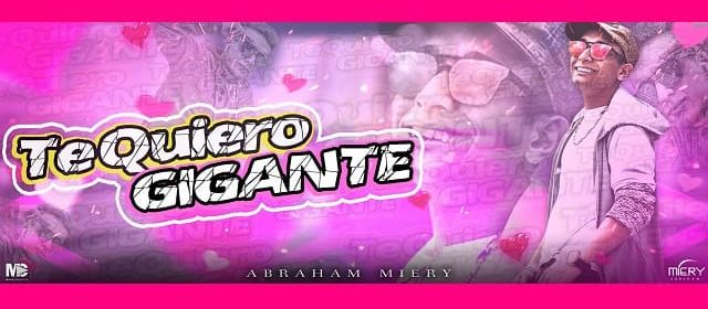 ABRAHAM MIERY PRESENTA EL VIDEOCLIP MUSICAL “TE QUIERO GIGANTE”