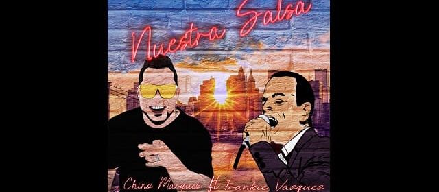 CHINO MARQUEZ JUNTO A FRANKIE VÁZQUEZ EN “NUESTRA SALSA”