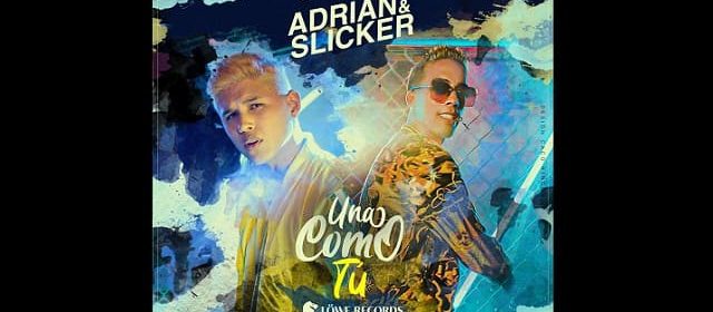 ADRIAN Y SLICKER ESTÁN BUSCANDO “UNA COMO TÚ” EN SU NUEVO PROMOCIONAL