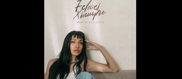 ¡IMPARABLE! MARIA BECERRA PRESENTA SU NUEVO TEMA “FELICES X SIEMPRE”