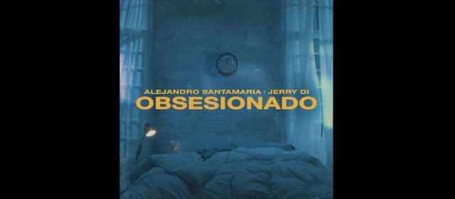 ALEJANDRO SANTAMARÍA LANZA “OBSESIONADO” JUNTO A JERRY DI