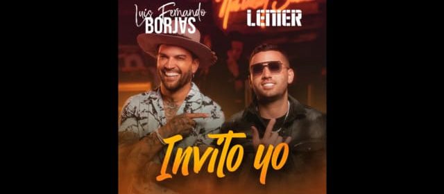 “INVITO YO” ES EL NUEVO HIT DE LUIS FERNANDO BORJAS JUNTO AL CANTANTE Y PRODUCTOR LENIER