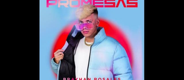 BRAYHAN ROSALES LLEGA CON “PROMESAS”