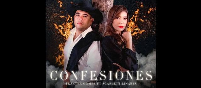 FRANYER GÓMEZ Y SCARLETT LINARES LANZARON “CONFESIONES”