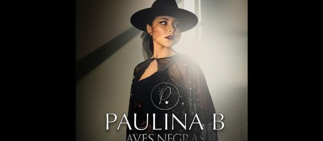 PAULINA B PRESENTA “AVES NEGRAS” DE LA MANO DE ROYALTY RECORDS