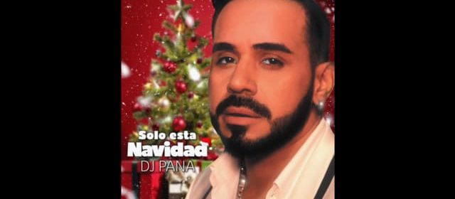 “SOLO ESTA NAVIDAD” ES LA CANCIÓN DE DJ PANA PARA CERRAR EL 2023