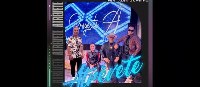 PROYECTO A PROMOCIONA JUNTO A ALEX D’CASTRO EL TEMA “ATRÉVETE”