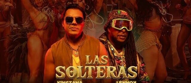 KINGTANA Y LENNOX SE JUNTAN CON “LAS SOLTERAS”