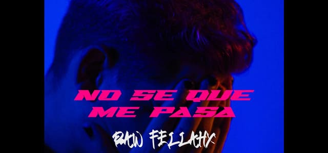 RAW FELLAHX PROMOCIONA “NSQMP” SU PRIMER SENCILLO COMO SOLISTA