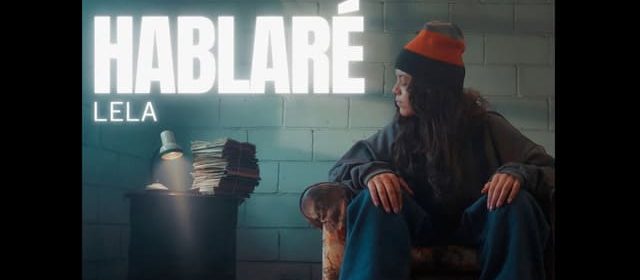 “HABLARÉ” DE LELA: UN CANTO DE RESISTENCIA Y VALENTÍA